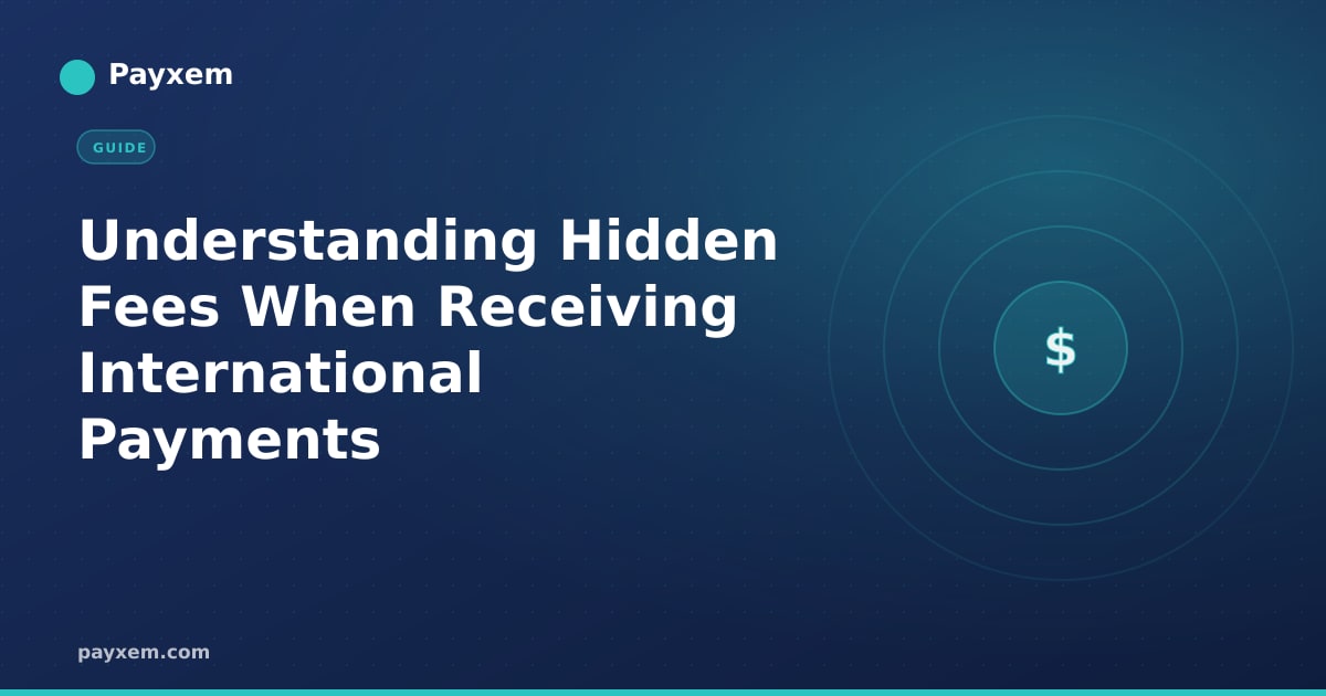 Understanding Hidden Fees When Receiving International Payments